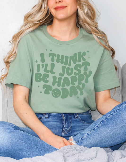 I think I'll Just Be Happy Tee