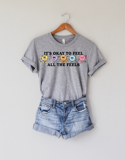 It's Okay To Feel All the Feels Tee