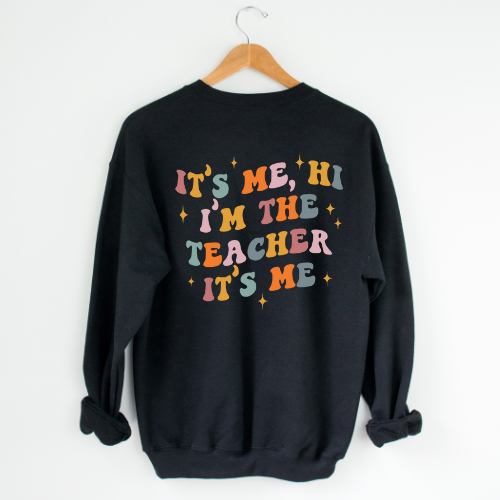 It's Me Hi I'm the Teacher It's Me Crewneck Custom