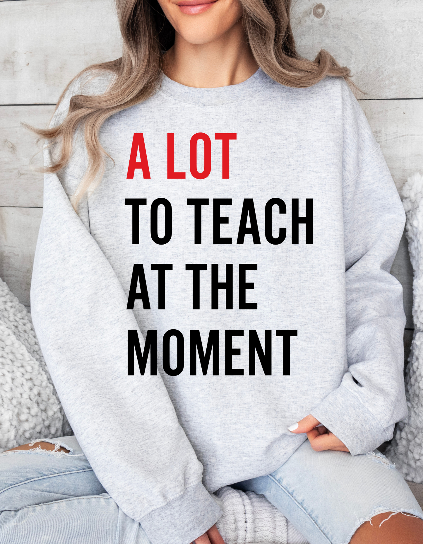 A Lot to Teach at the Moment Crewneck