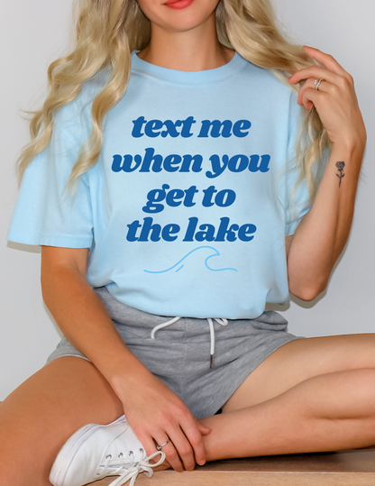 Text Me When You Get To the Lake Tee