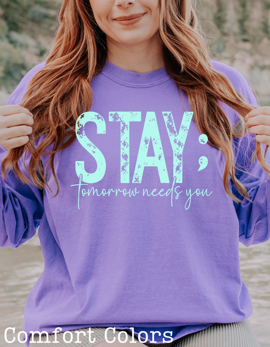 Stay; Tomorrow Needs You Comfort Colors Short and Long Sleeve