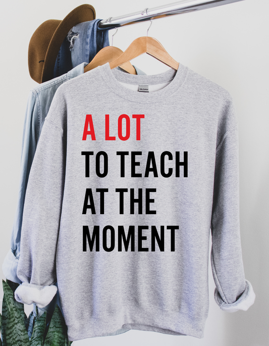 A Lot to Teach at the Moment Crewneck