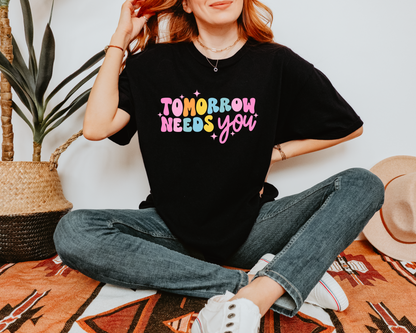 Tomorrow Needs You Tee