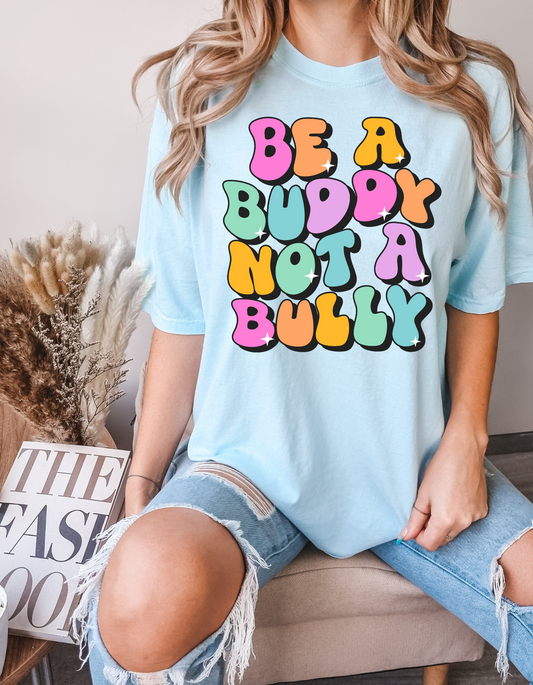 Be a Buddy Not A Bully Comfort Colors Tee