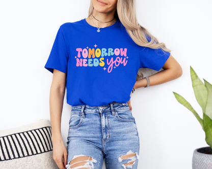 Tomorrow Needs You Tee