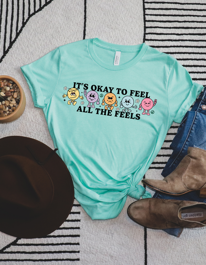 It's Okay To Feel All the Feels Tee