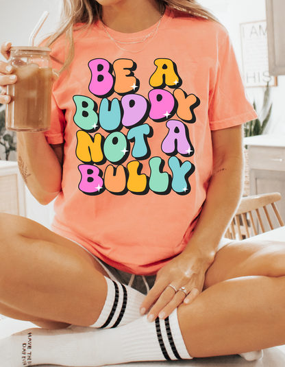 Be a Buddy Not A Bully Comfort Colors Tee