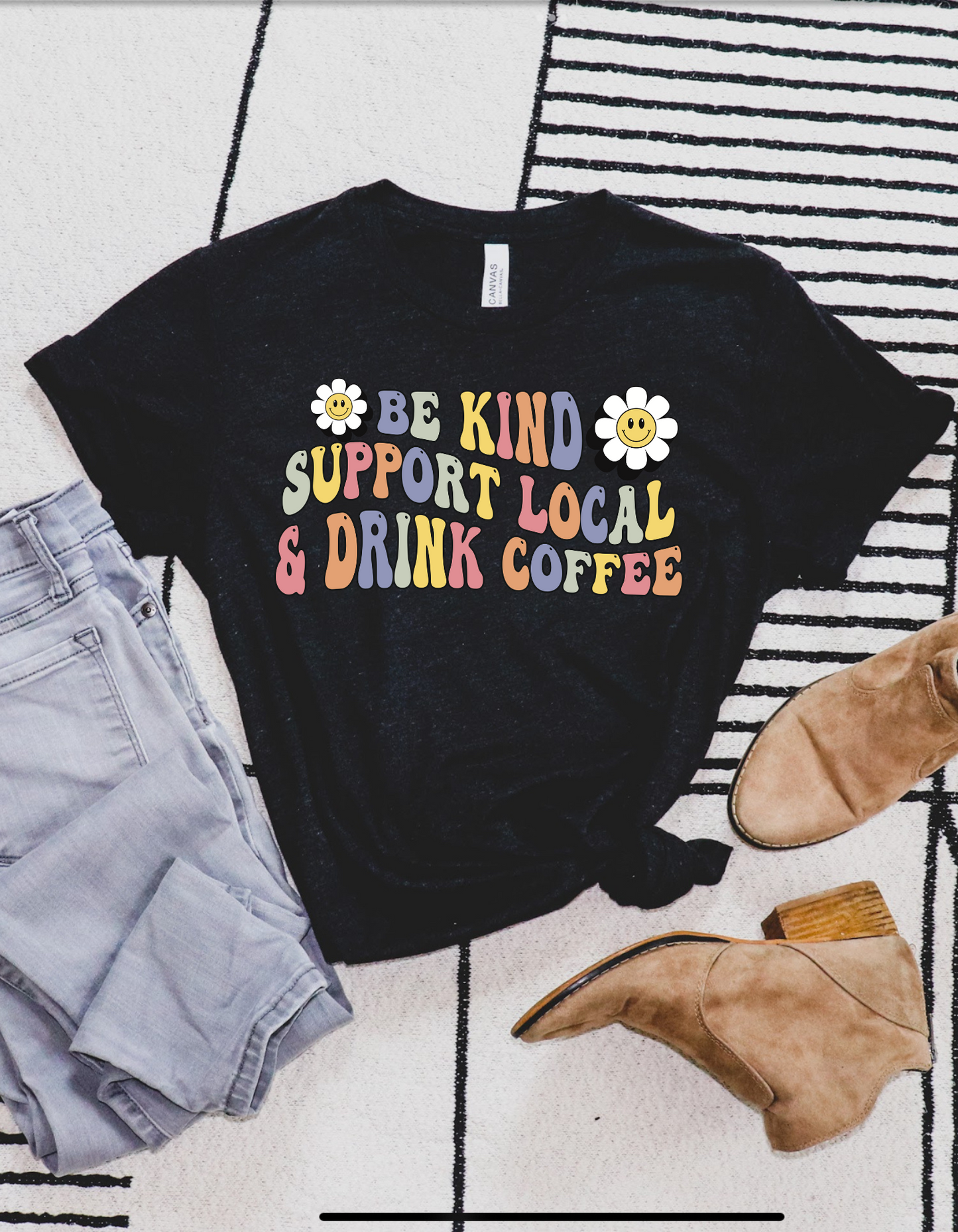 Be kind Support Local and Drink Coffee tee