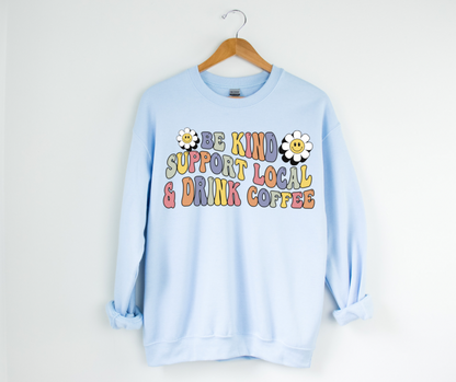 Be Kind Support Local Drink Coffee Crewneck